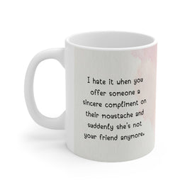 Compliment On Their Moustache And Suddenly  - Funny Mug 11oz / 15oz