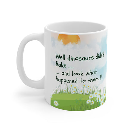 Dinosaurs Didn't Bake - Funny Mug 11oz / 15oz - Decorative Mug