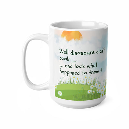 Dinosaurs Didn't Cook - Funny Mug 11oz / 15oz - Decorative Mug