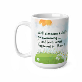 Dinosaurs Didn't Go Swimming - Funny Mug 11oz / 15oz - Decorative Mug