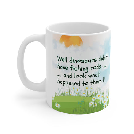 Dinosaurs Didn't Have Fishing Rods - Funny Mug 11oz / 15oz - Decorative Mug