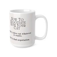 How To Negotiate With Your Cat, Step1- Give Cat What It Wants. Step-2 End Negotiation. - Funny Mug 11oz / 15oz