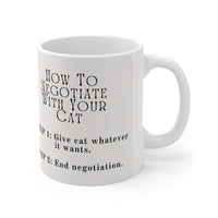 How To Negotiate With Your Cat, Step1- Give Cat What It Wants. Step-2 End Negotiation. - Funny Mug 11oz / 15oz