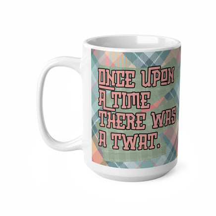 Once Upon A Time Twat - Funny Mug 11oz / 15oz - Decorative Mug