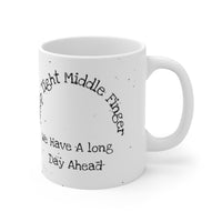 Sleep Tight Middle Finger We Have A Long Day Ahead - Funny Mug 11oz / 15oz - Decorative Mug