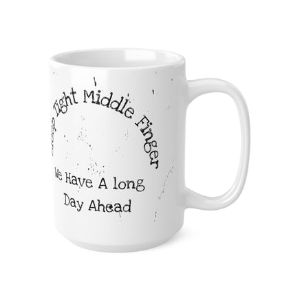 Sleep Tight Middle Finger We Have A Long Day Ahead - Funny Mug 11oz / 15oz - Decorative Mug