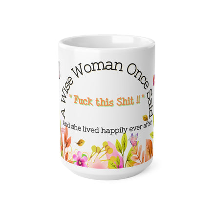 A Wise Woman Once Said Fuck This Shit - Funny Mug 11oz / 15oz - Decorative Mug