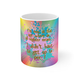 At That Age All Nighter Did Not Get Up For Pee - Funny Mug 11oz / 15oz - Decorative Mug