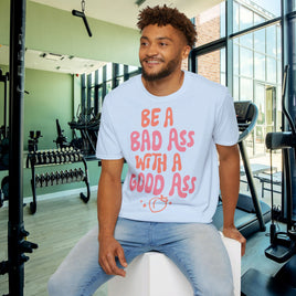 Be A Bad Ass With A Good Ass - Unisex Funny T-Shirt UK - Decorative T-Shirt