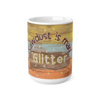 Carpenter Saw Dust Is Man Glitter - Funny Mug 11oz / 15oz - Decorative Mug