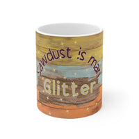 Carpenter Saw Dust Is Man Glitter - Funny Mug 11oz / 15oz - Decorative Mug