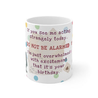 Cats Not Excited Its Your Birthday - Funny Mug 11oz / 15oz - Decorative Mug