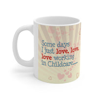 Childcare Some Days Prozac - Funny Mug 11oz / 15oz - Decorative Mug