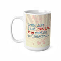 Childcare Some Days Prozac - Funny Mug 11oz / 15oz - Decorative Mug