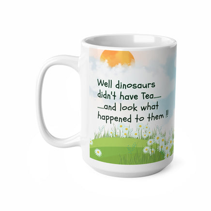 Dinosaurs Didn't Have Tea - Funny Mug 11oz / 15oz - Decorative Mug