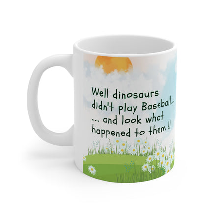 Dinosaurs Didn't Play Baseball - Funny Mug 11oz / 15oz - Decorative Mug