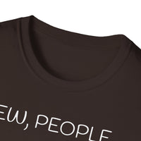 Ew, People - Unisex Softstyle T-Shirt UK - Decorative T-Shirt