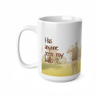 Golf Has Anyone Seen My Balls - Funny Mug 11oz / 15oz - Decorative Mug