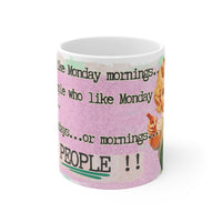 I Don't Like Monday Mornings.. People Who Like Monday Mornings..or Mondays..or PEOPLE - Funny Mug 11oz / 15oz- Decorative Mug