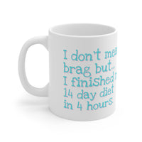 I Don't Mean To Brag But I Finished My 14 Day Diet In 4 Hours - Funny Mug 11oz / 15oz - Decorative Mug