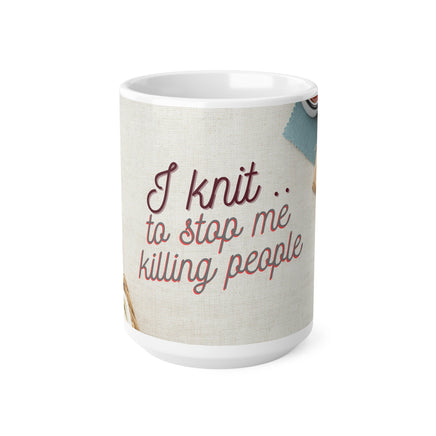 I Knit To Stop Me Killing People - Funny Mug 11oz / 15oz - Decorative Mug