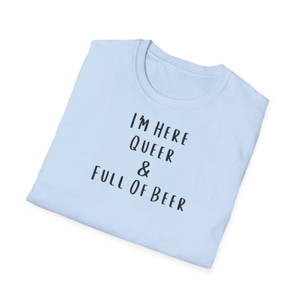 I'm Here Queer & Full Of Beer - Unisex T-Shirt UK - Decorative T-Shirt