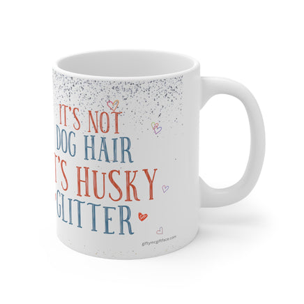 It's Not Dog Hair It's Husky Glitter - Funny Mug 11oz / 15oz - Decorative Mug