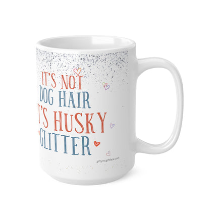 It's Not Dog Hair It's Husky Glitter - Funny Mug 11oz / 15oz - Decorative Mug