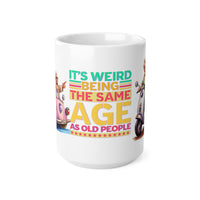 Its Weird Being Same Age - Funny Mug 11oz / 15oz - Decorative Mug