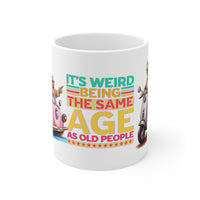 Its Weird Being Same Age - Funny Mug 11oz / 15oz - Decorative Mug