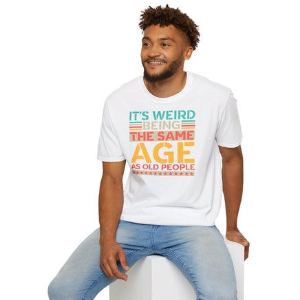 It's Weird Being The Same Age Unisex Funny T-Shirt UK - Decorative T-Shirt