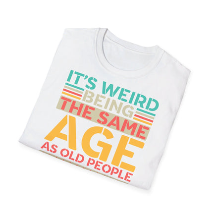 It's Weird Being The Same Age Unisex Funny T-Shirt UK - Decorative T-Shirt