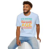 It's Weird Being The Same Age Unisex Funny T-Shirt UK - Decorative T-Shirt