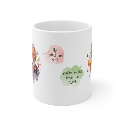 My Joints Are Stiff Rolling Tight - Funny Mug 11oz / 15oz - Decorative Mug