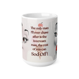 Only Man I'll Ever Chase Is The Icecream Man - Funny Mug 11oz / 15oz - Decorative Mug