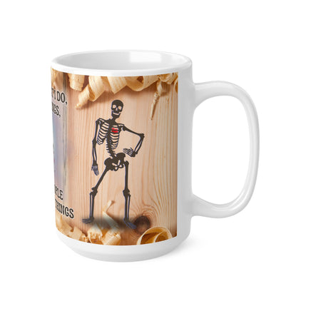 Skeleton That's What I Do Joiner Carpenter - Funny Mug 11oz / 15oz - Decorative Mug