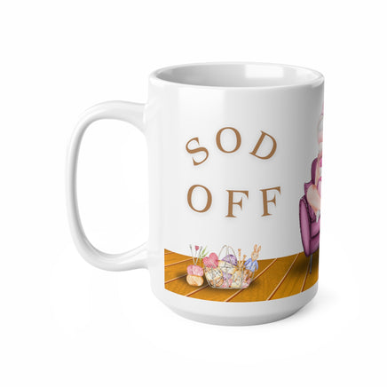 Sod Off I'm Knitting - Thank You For Your Patience At This Time - Funny Mug 11oz / 15oz - Decorative Mug