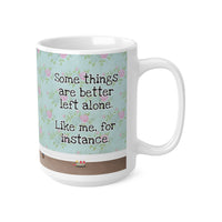 Some Things Are Better Left Alone - Funny Mug 11oz / 15oz - Decorative Mug