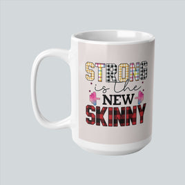 Strong Is The New Skinny - Motivational Mug 11oz / 15oz - Decorative Mug