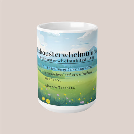 Teachers Exhausterwhelmulated - Funny Mug 11oz / 15oz - Decorative Mug