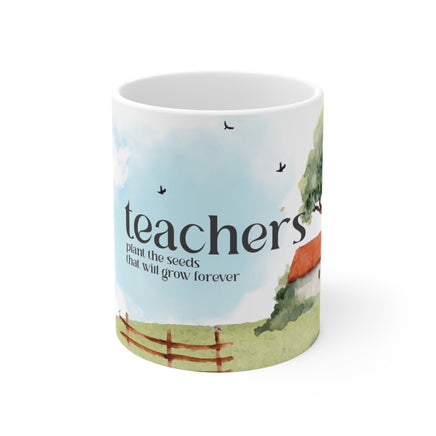 Teachers Plant The Seeds That Will Grow Forever - Motivational Mug 11oz / 15oz - Decorative Mug