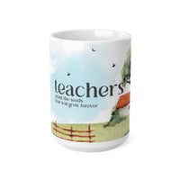 Teachers Plant The Seeds That Will Grow Forever - Motivational Mug 11oz / 15oz - Decorative Mug