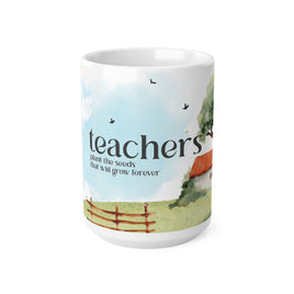 Teachers Plant The Seeds That Will Grow Forever - Motivational Mug 11oz / 15oz - Decorative Mug